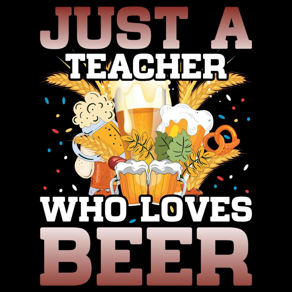 Just a Teacher Who Loves Beer - Oktoberfest T-Shirt Design vector