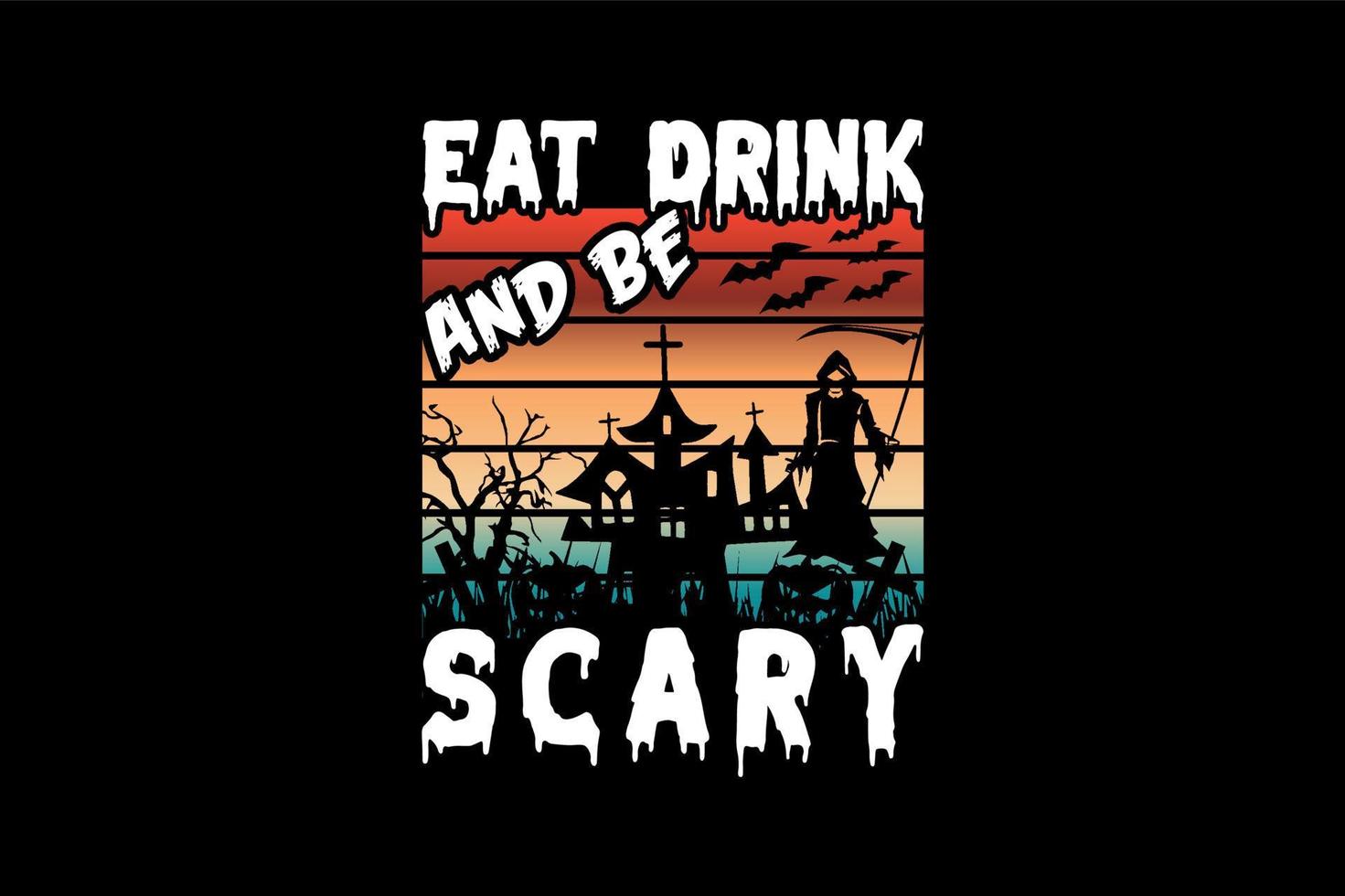 Eat drink and be scary, Halloween t-shirt design vector