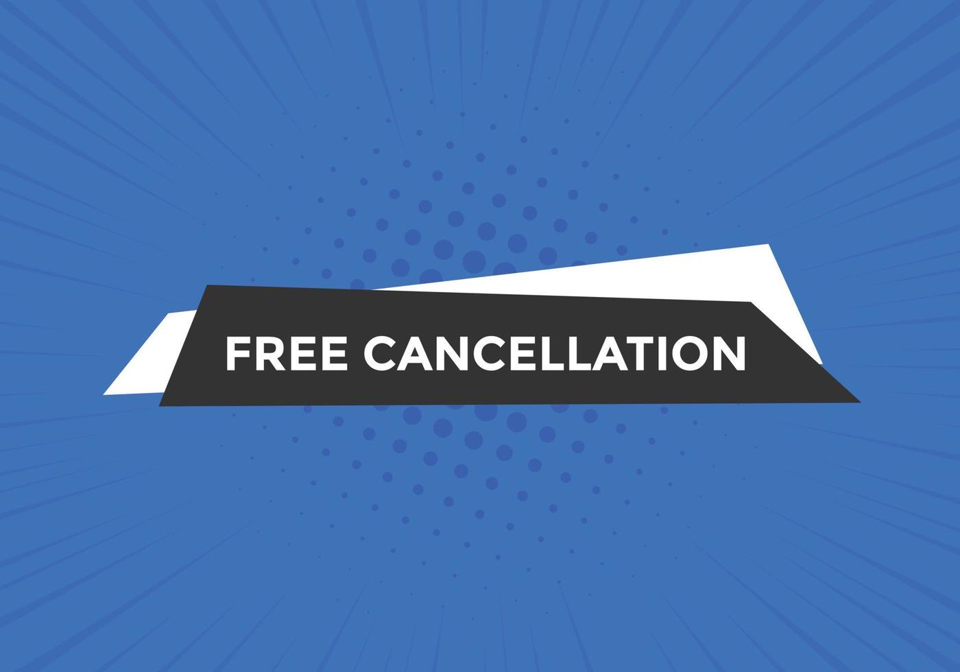 Free Cancellation button.  Free Cancellation speech bubble. Free Cancellation banner label template vector