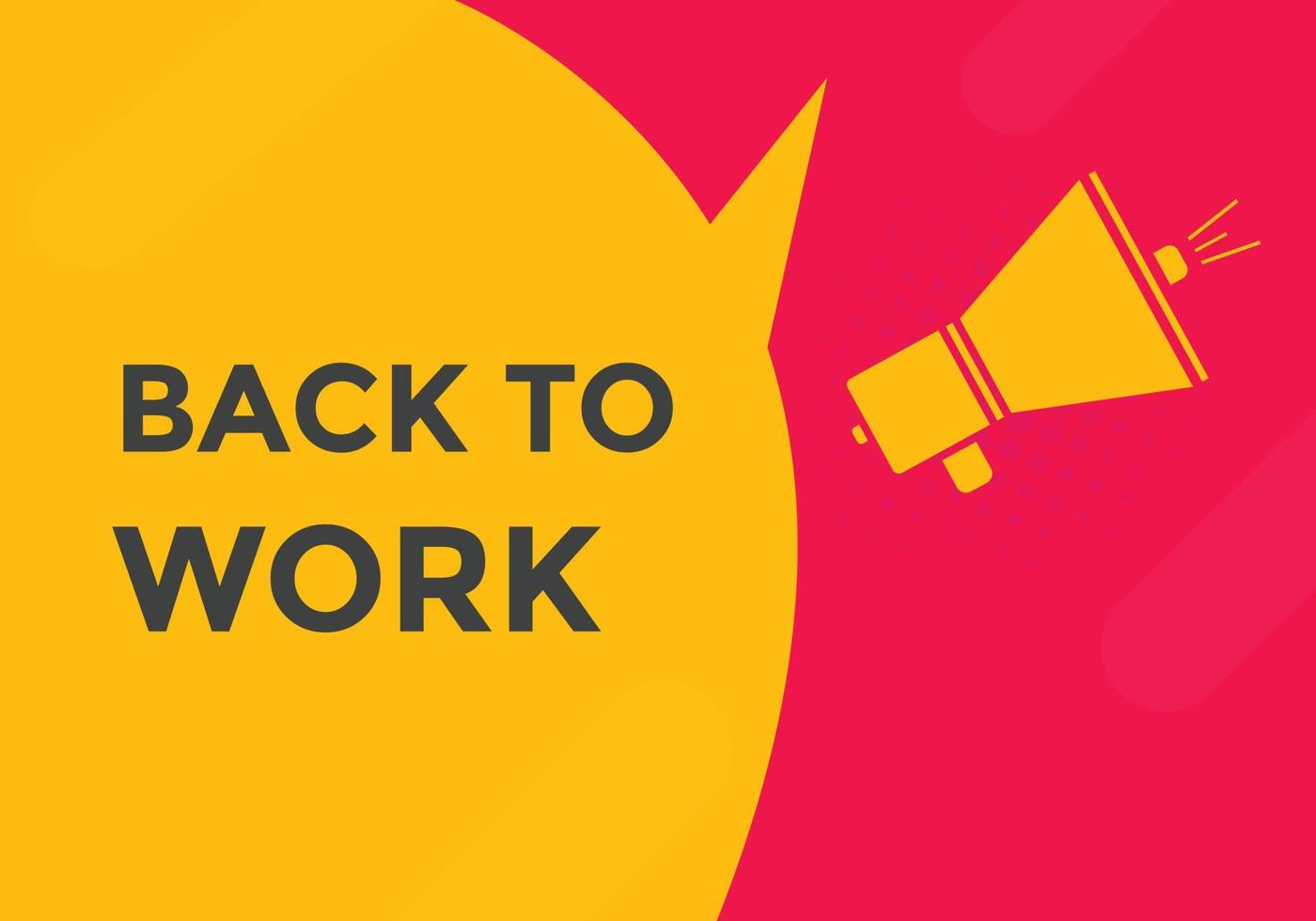 Back to work button.  Back to work speech bubble. Back to work banner label template. Vector Illustration