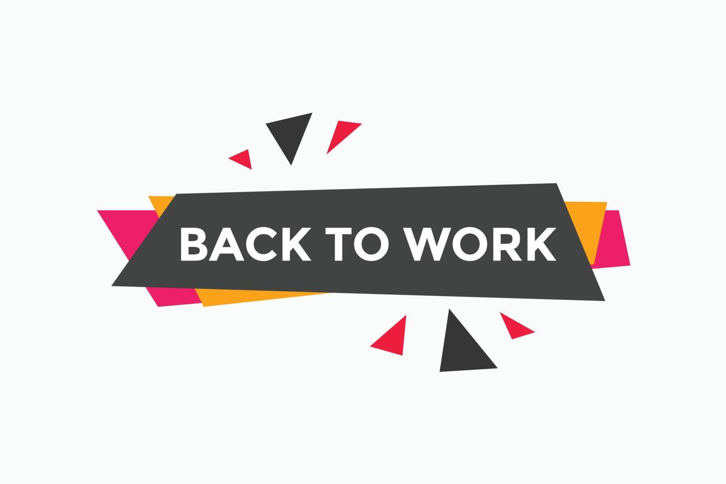 Back to work button.  Back to work speech bubble. Back to work banner label template. Vector Illustration