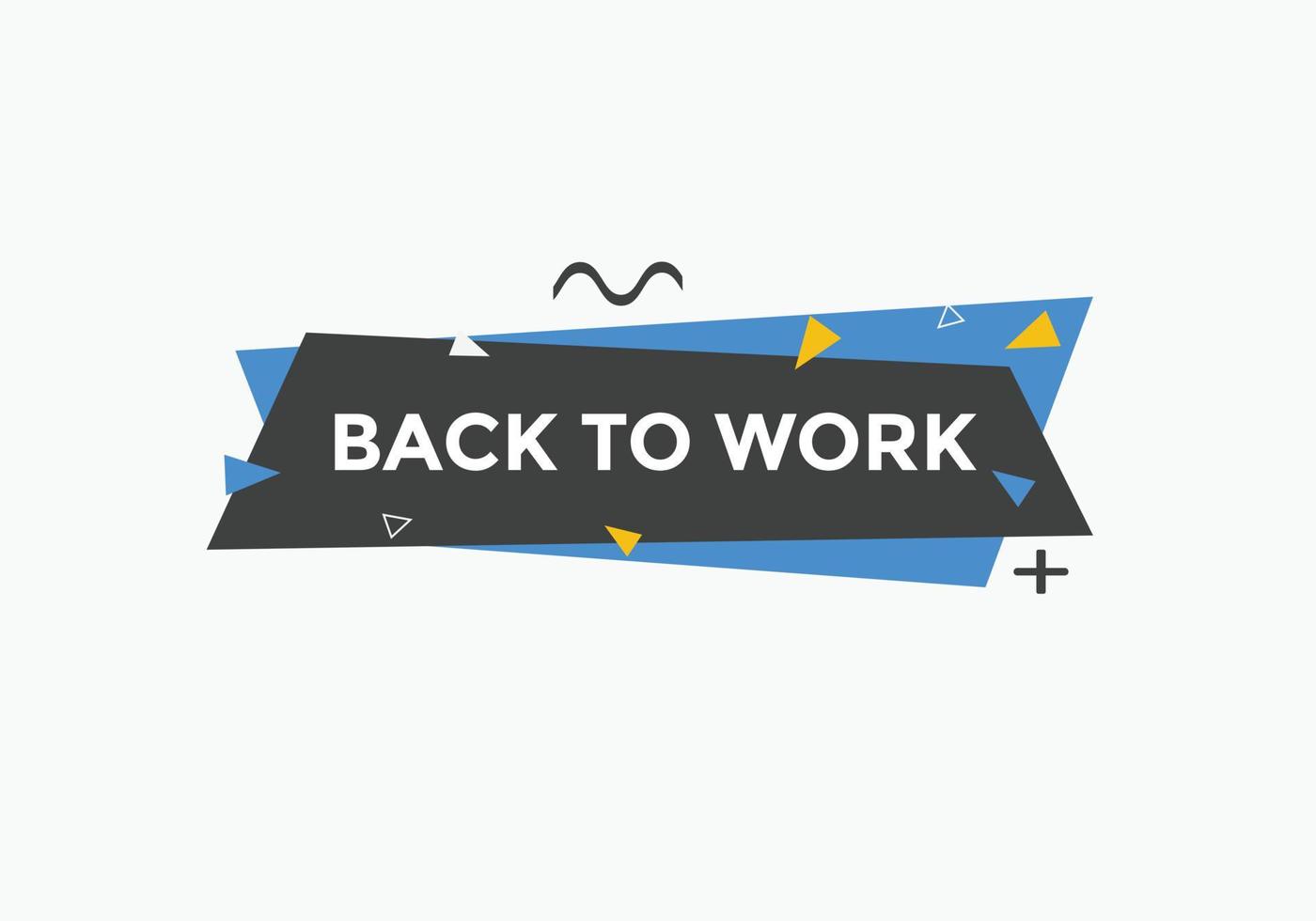 Back to work button.  Back to work speech bubble. Back to work banner label template. Vector Illustration