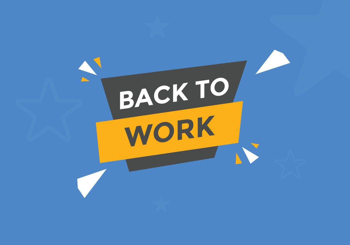 Back to work button.  Back to work speech bubble. Back to work banner label template. Vector Illustration