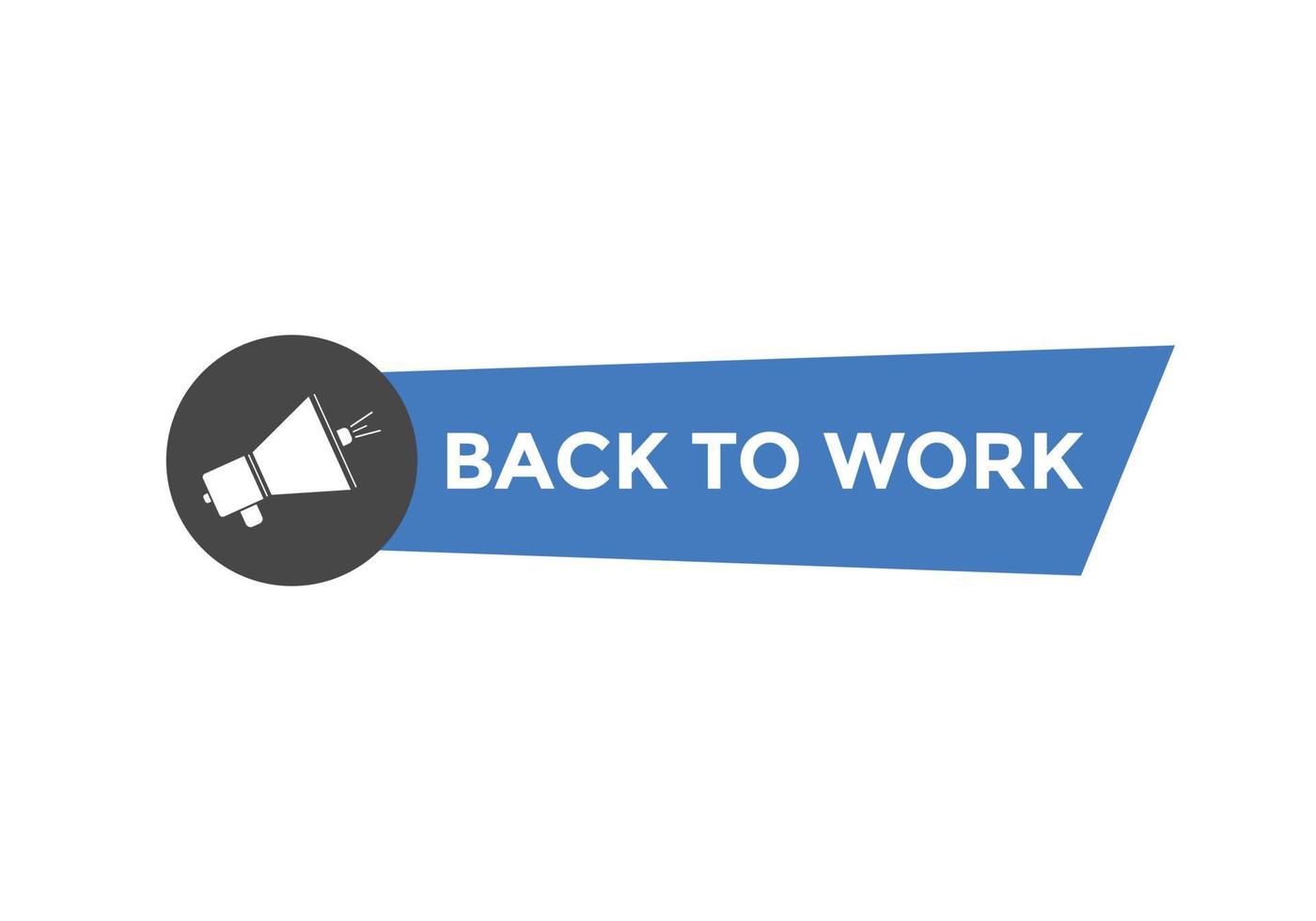 Back to work button.  Back to work speech bubble. Back to work banner label template. Vector Illustration