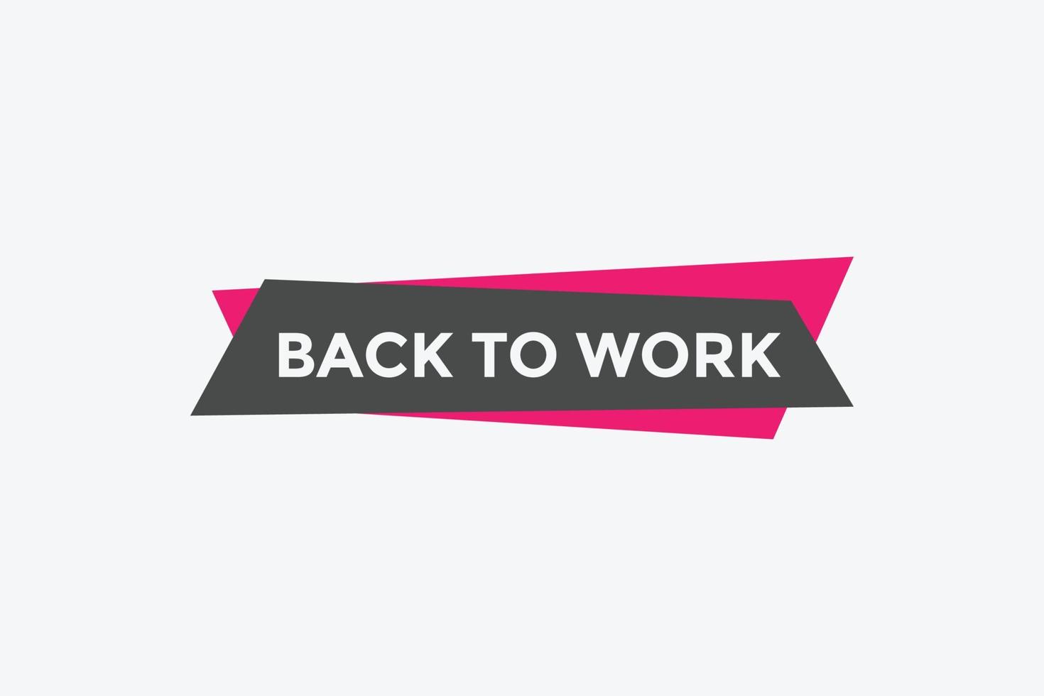 Back to work button.  Back to work speech bubble. Back to work banner label template. Vector Illustration