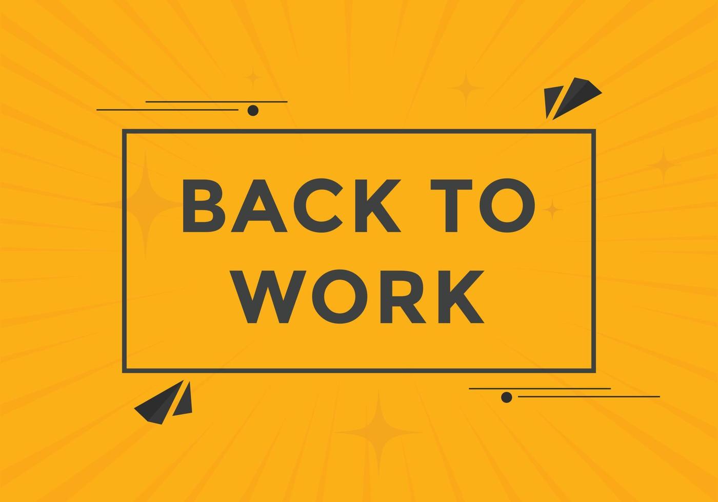 Back to work button.  Back to work speech bubble. Back to work banner label template. Vector Illustration