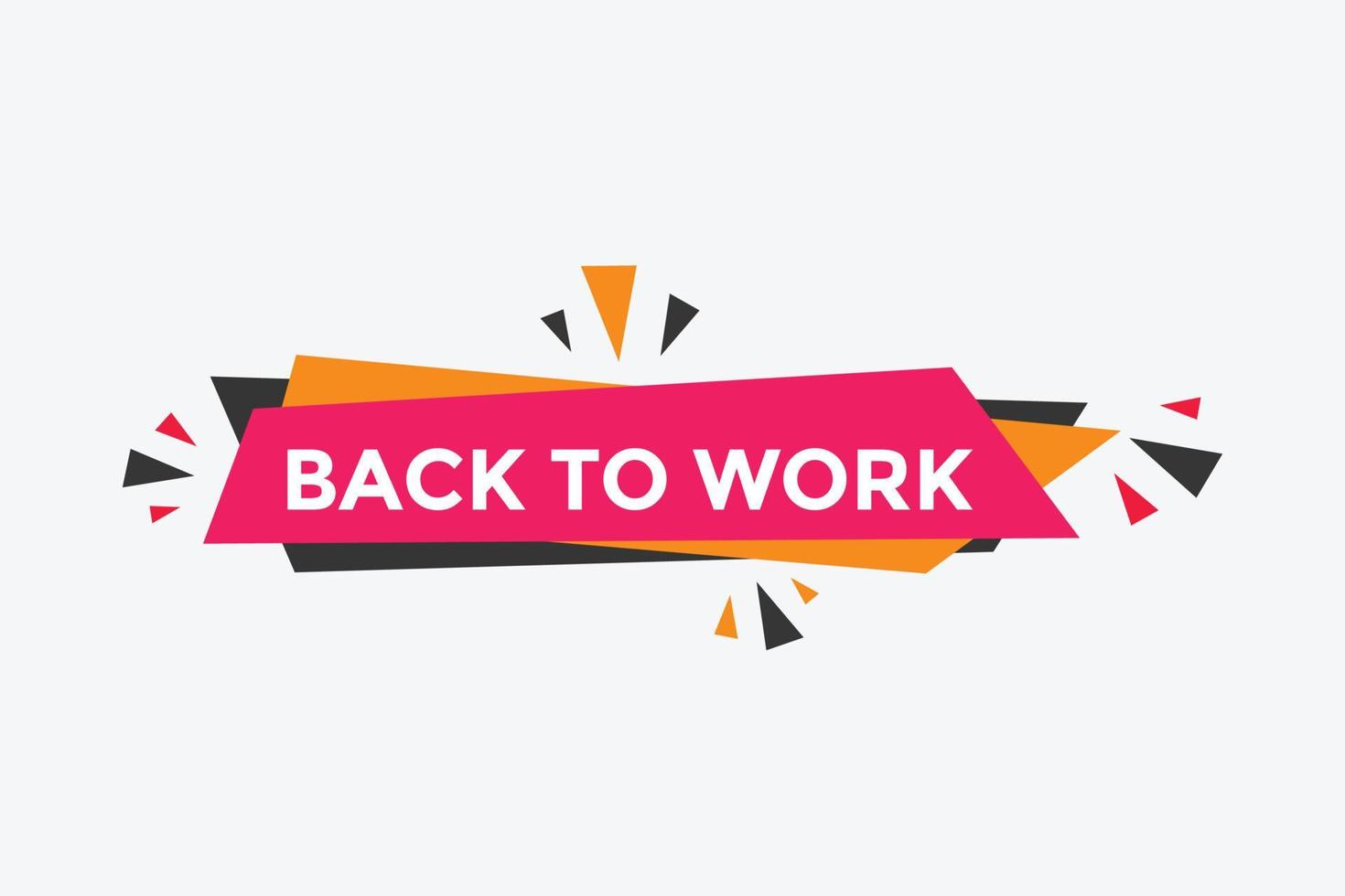 Back to work button.  Back to work speech bubble. Back to work banner label template. Vector Illustration