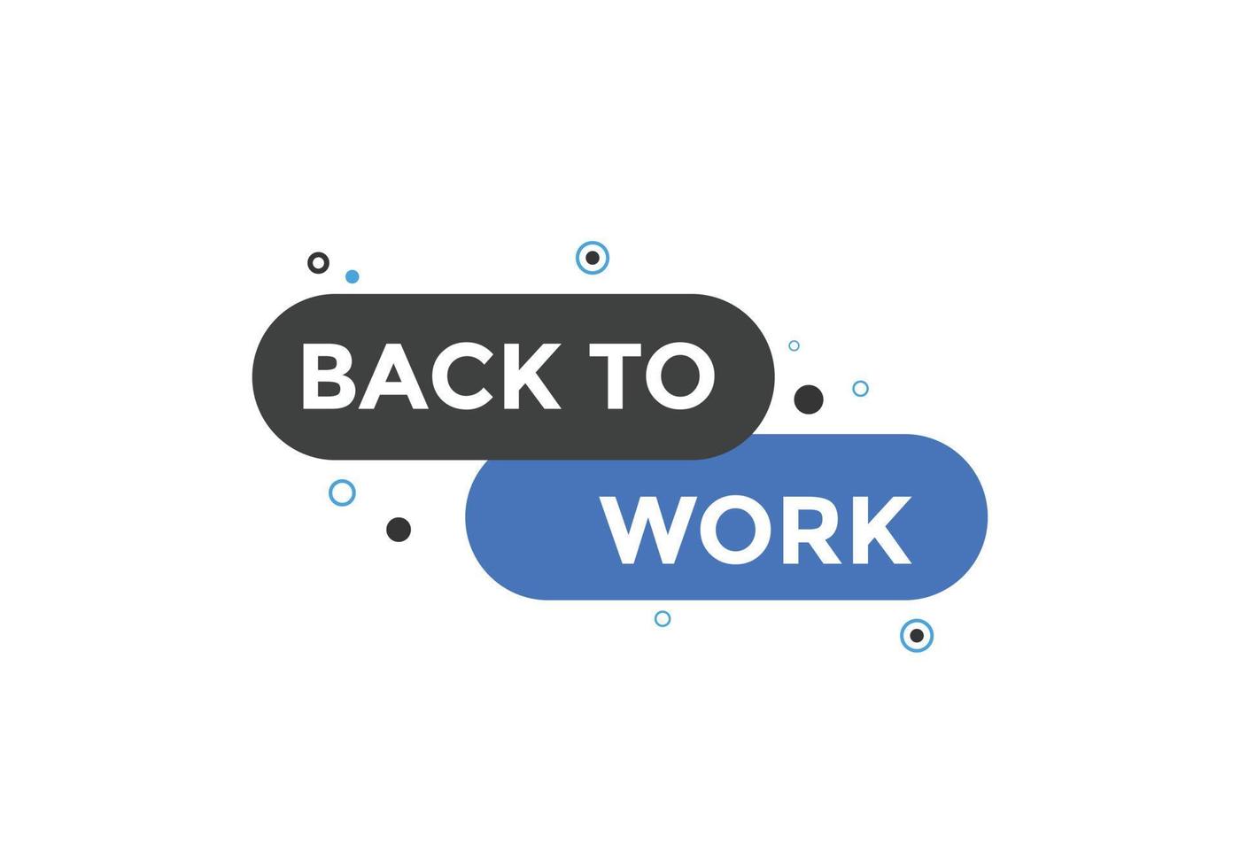 Back to work button.  Back to work speech bubble. Back to work banner label template. Vector Illustration