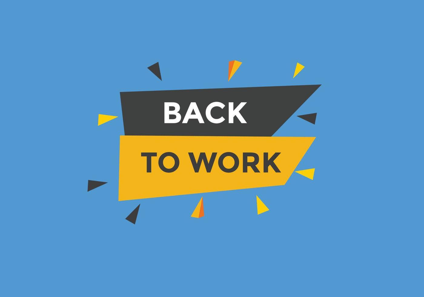 Back to work button.  Back to work speech bubble. Back to work banner label template. Vector Illustration