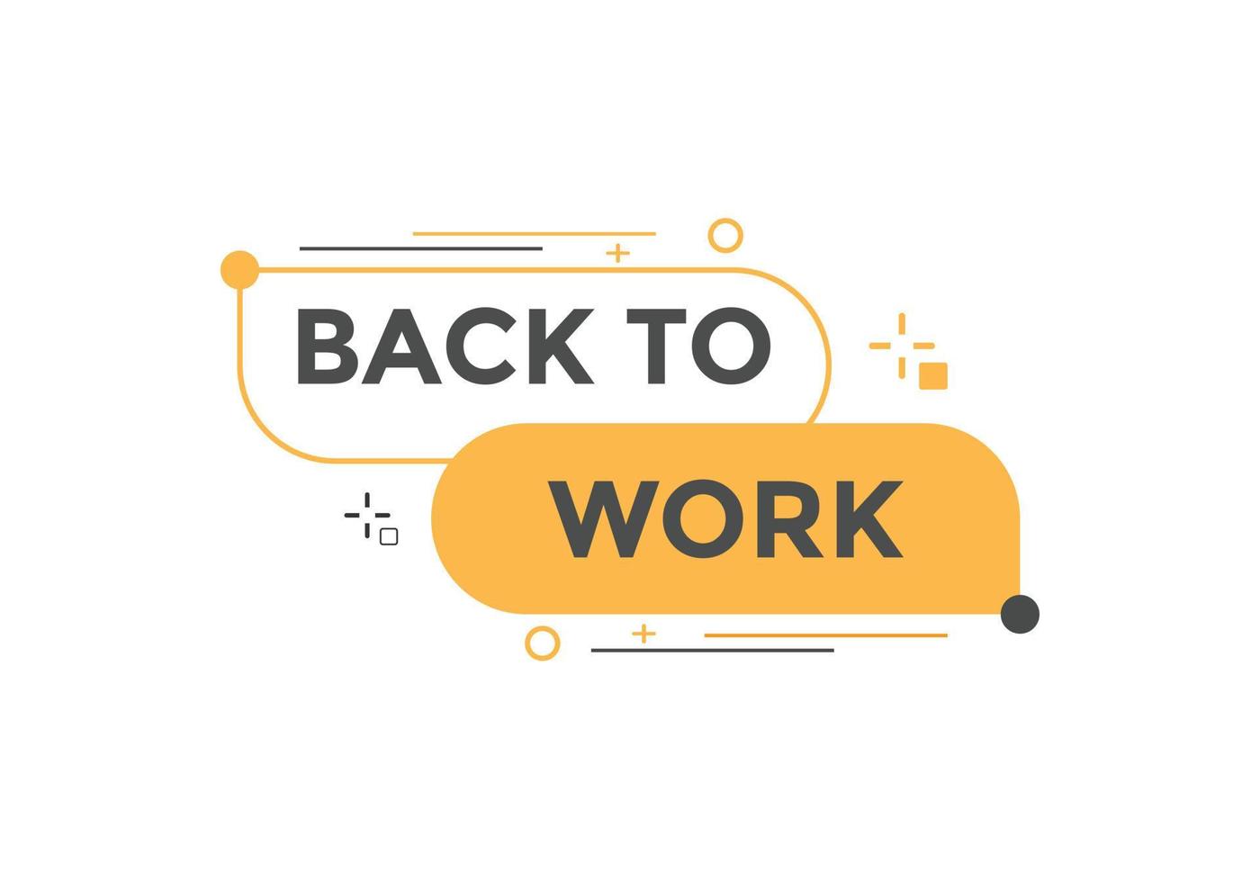 Back to work button.  Back to work speech bubble. Back to work banner label template. Vector Illustration