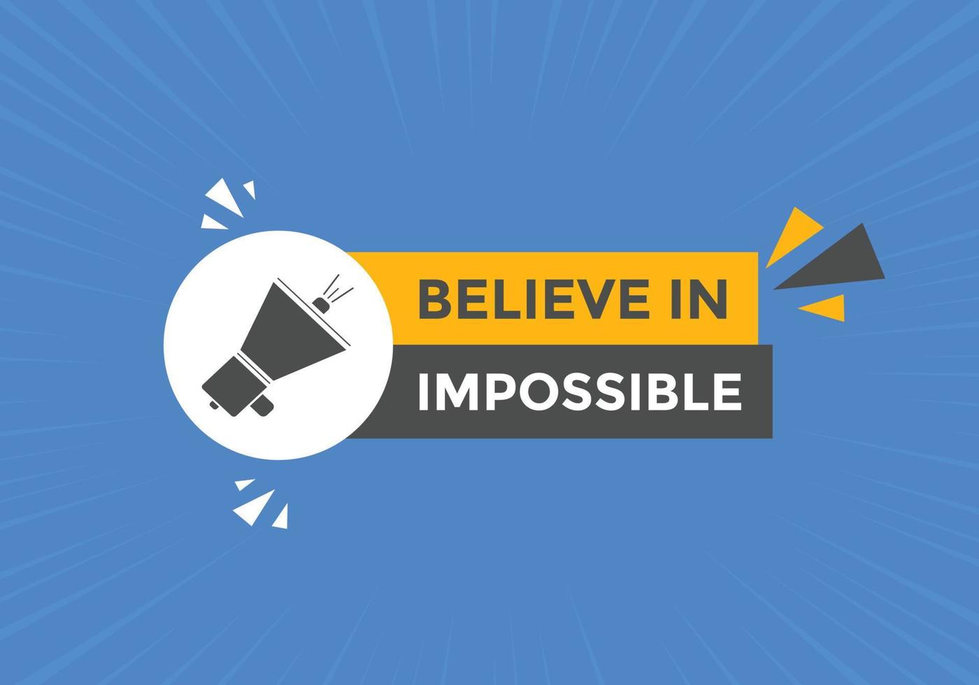 Believe in impossible button.  Believe in impossible speech bubble. Believe in impossible banner label template vector