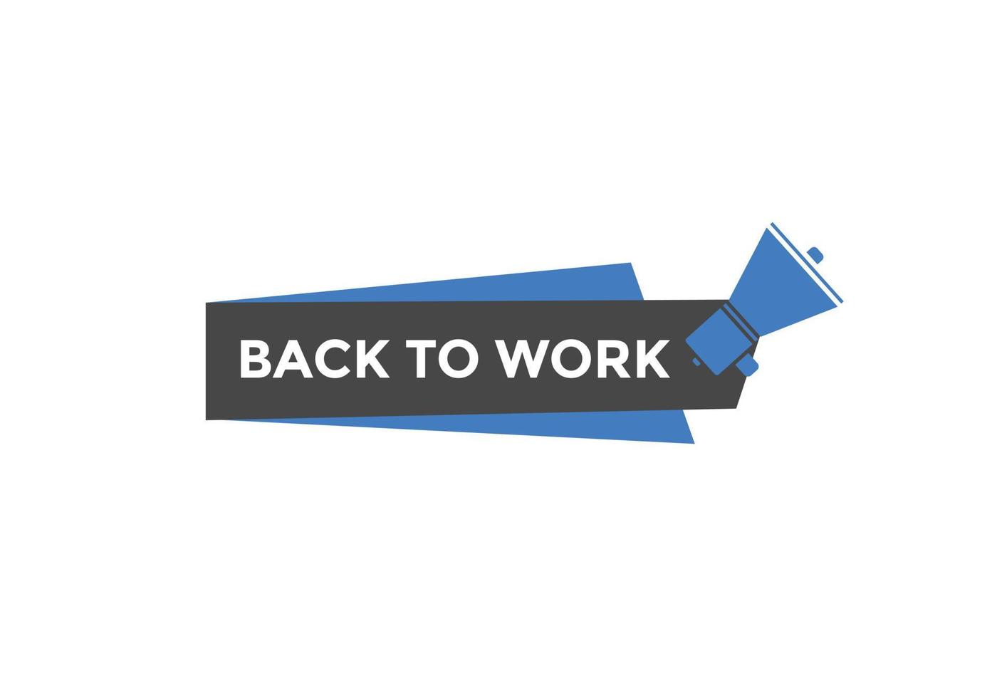 Back to work button.  Back to work speech bubble. Back to work banner label template. Vector Illustration