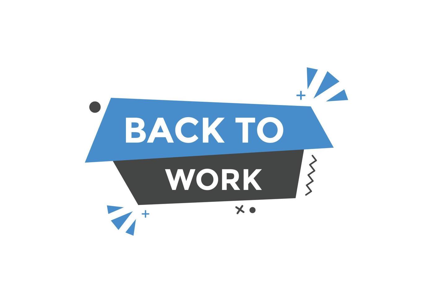 Back to work button.  Back to work speech bubble. Back to work banner label template. Vector Illustration