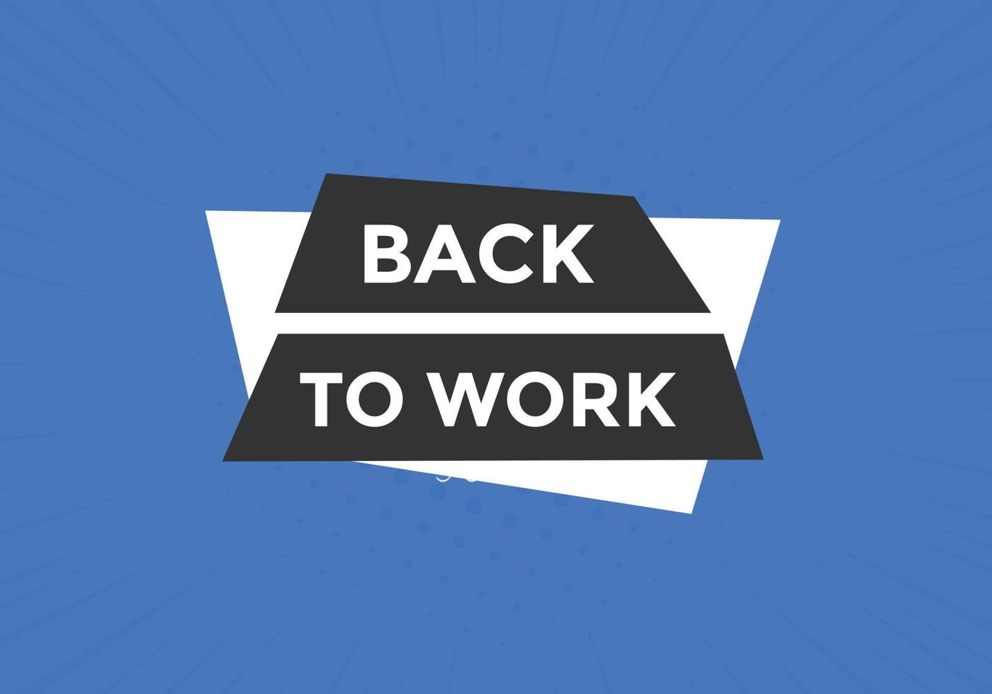 Back to work button.  Back to work speech bubble. Back to work banner label template. Vector Illustration