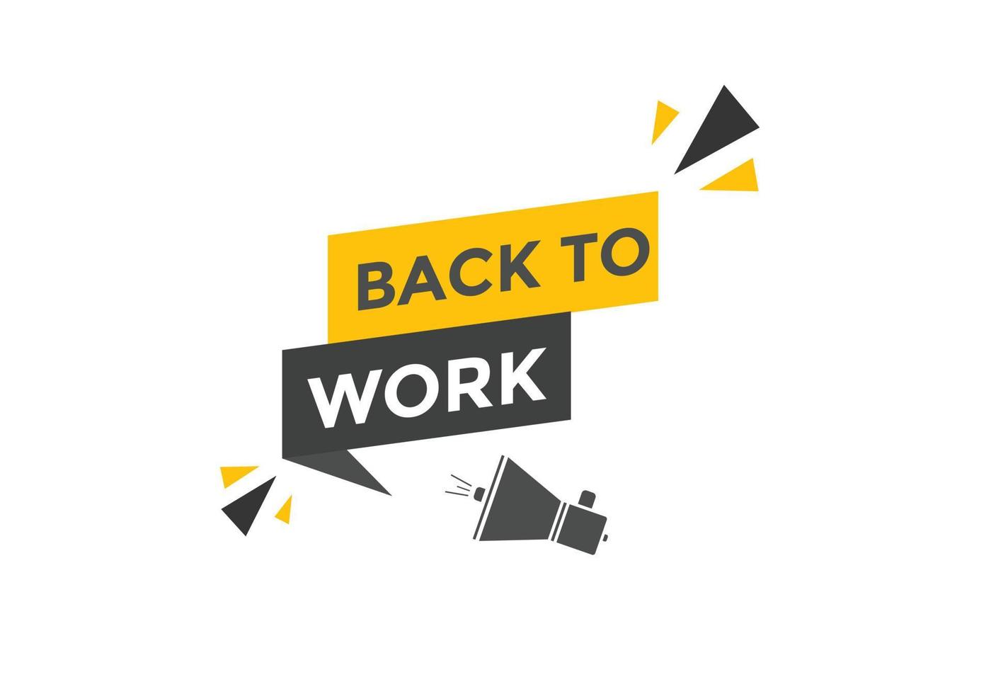 Back to work button.  Back to work speech bubble. Back to work banner label template. Vector Illustration