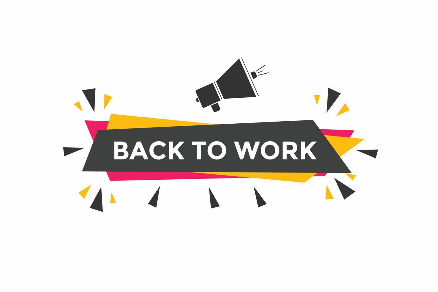 Back to work button.  Back to work speech bubble. Back to work banner label template. Vector Illustration