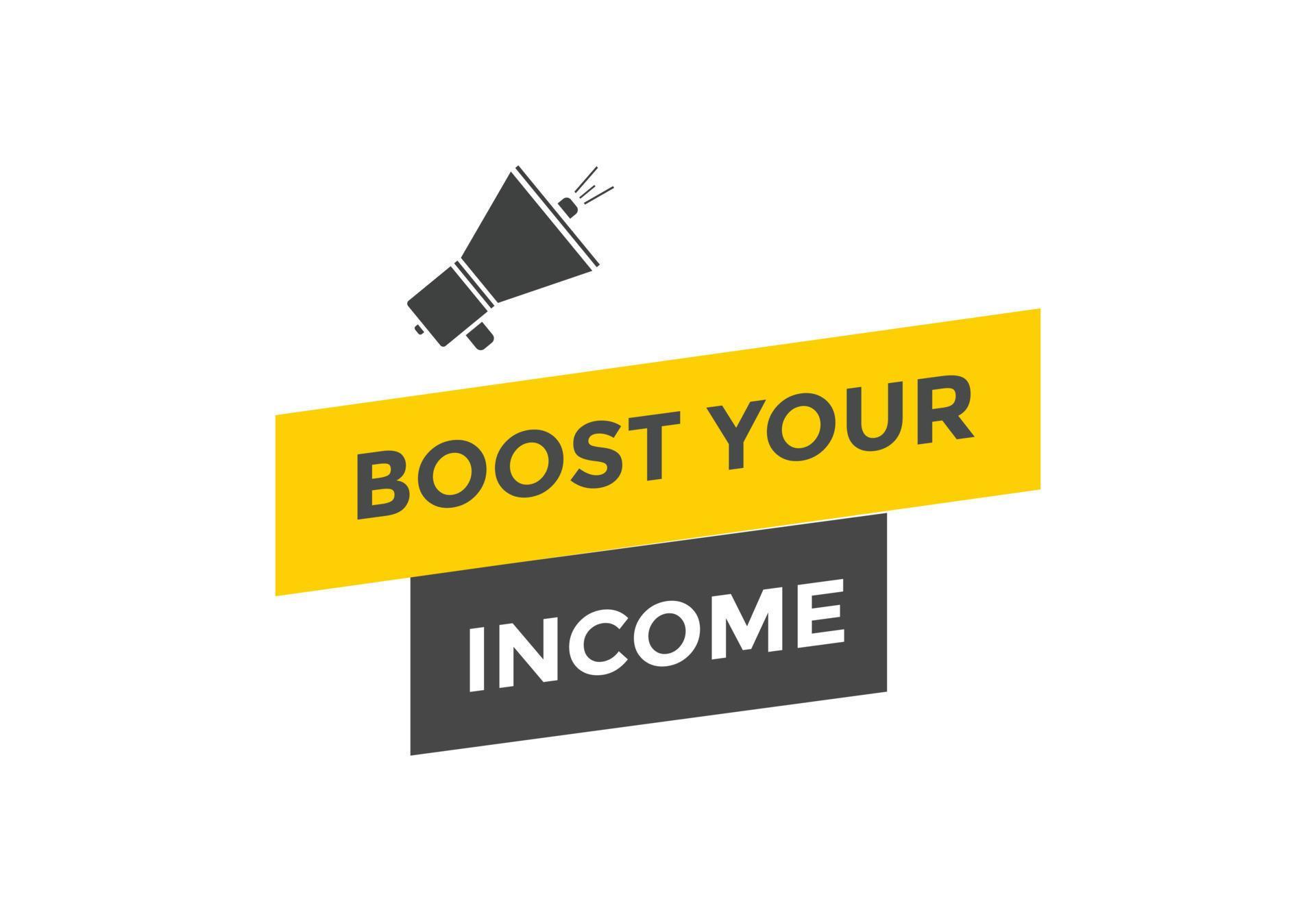 Boost your income button. speech bubble. Boost you, income Colorful web