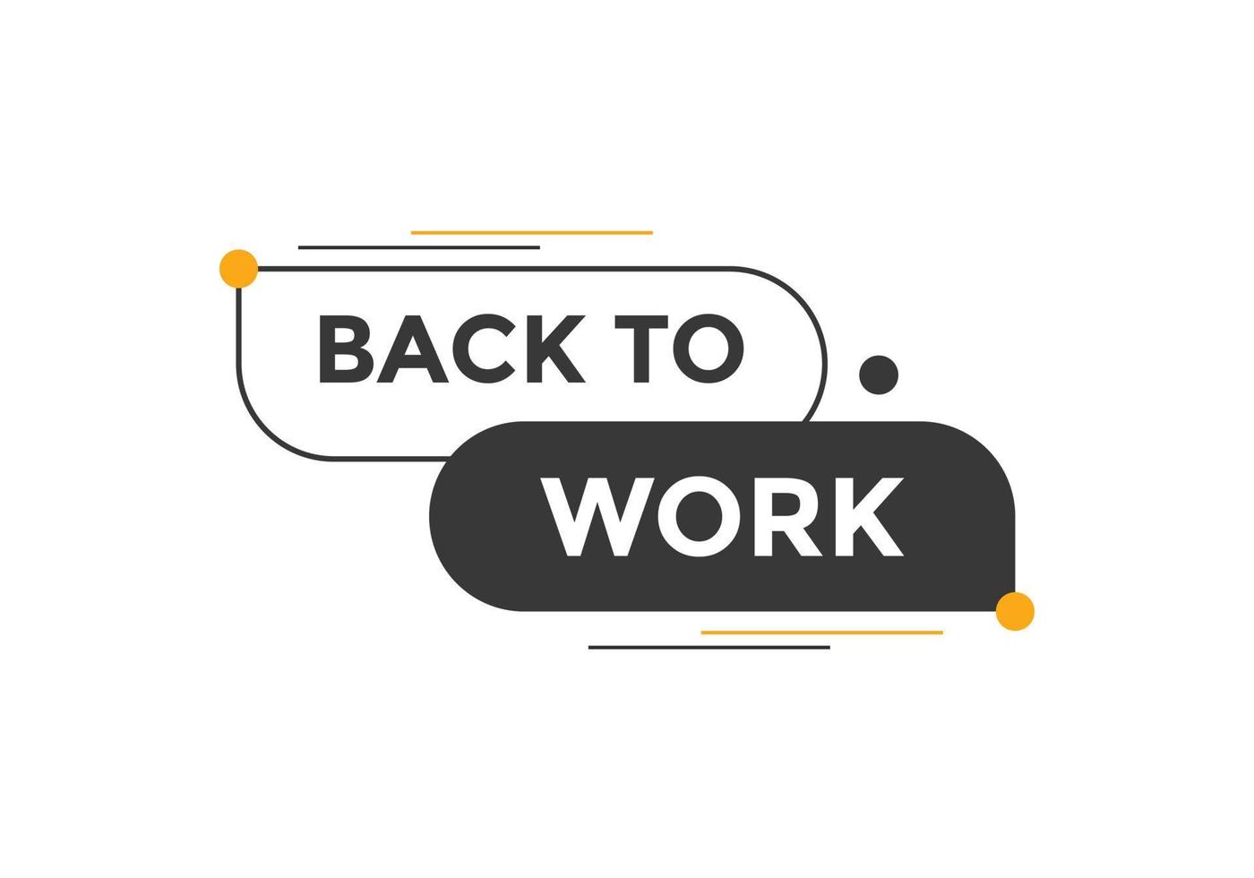 Back to work button.  Back to work speech bubble. Back to work banner label template. Vector Illustration