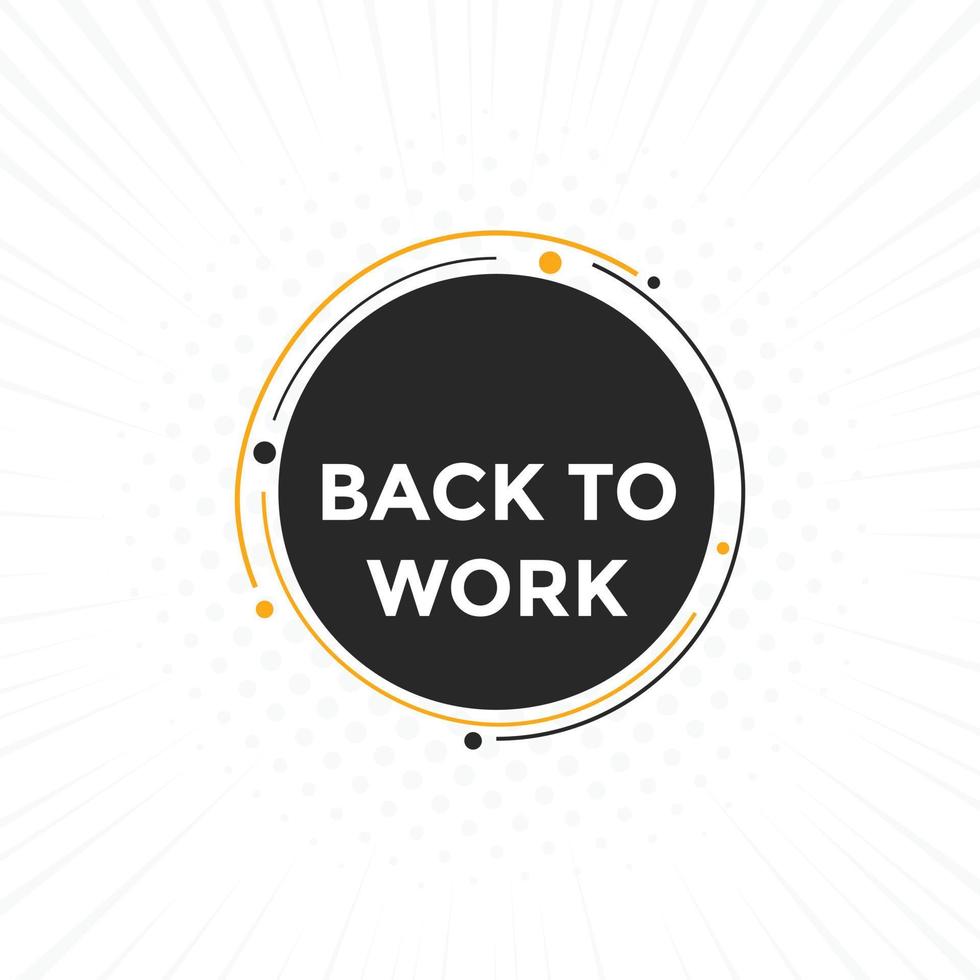 Back to work button.  Back to work speech bubble. Back to work banner label template. Vector Illustration