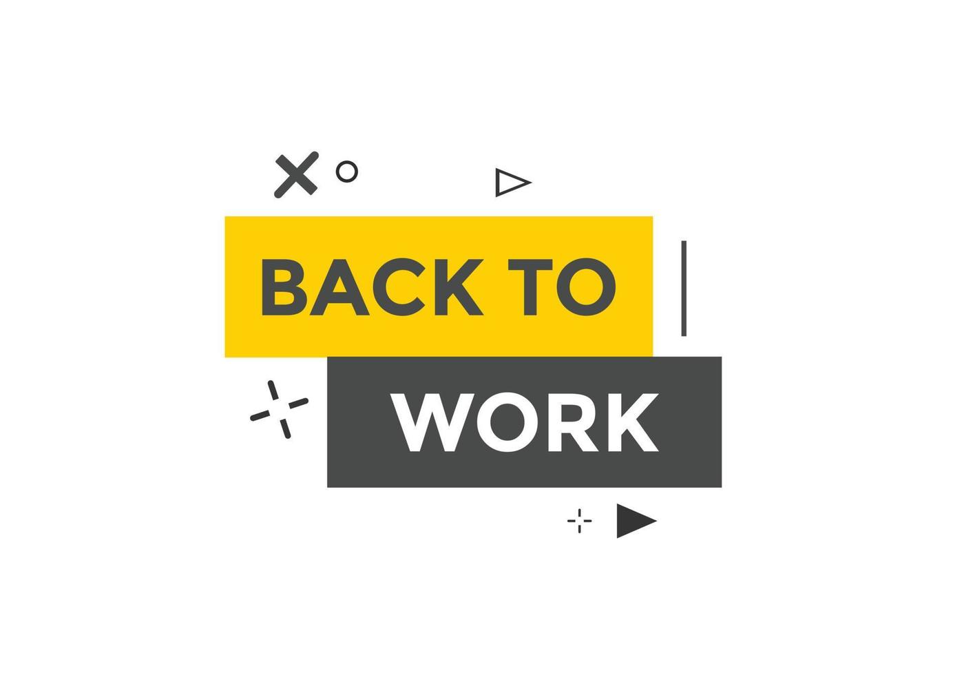 Back to work button.  Back to work speech bubble. Back to work banner label template. Vector Illustration