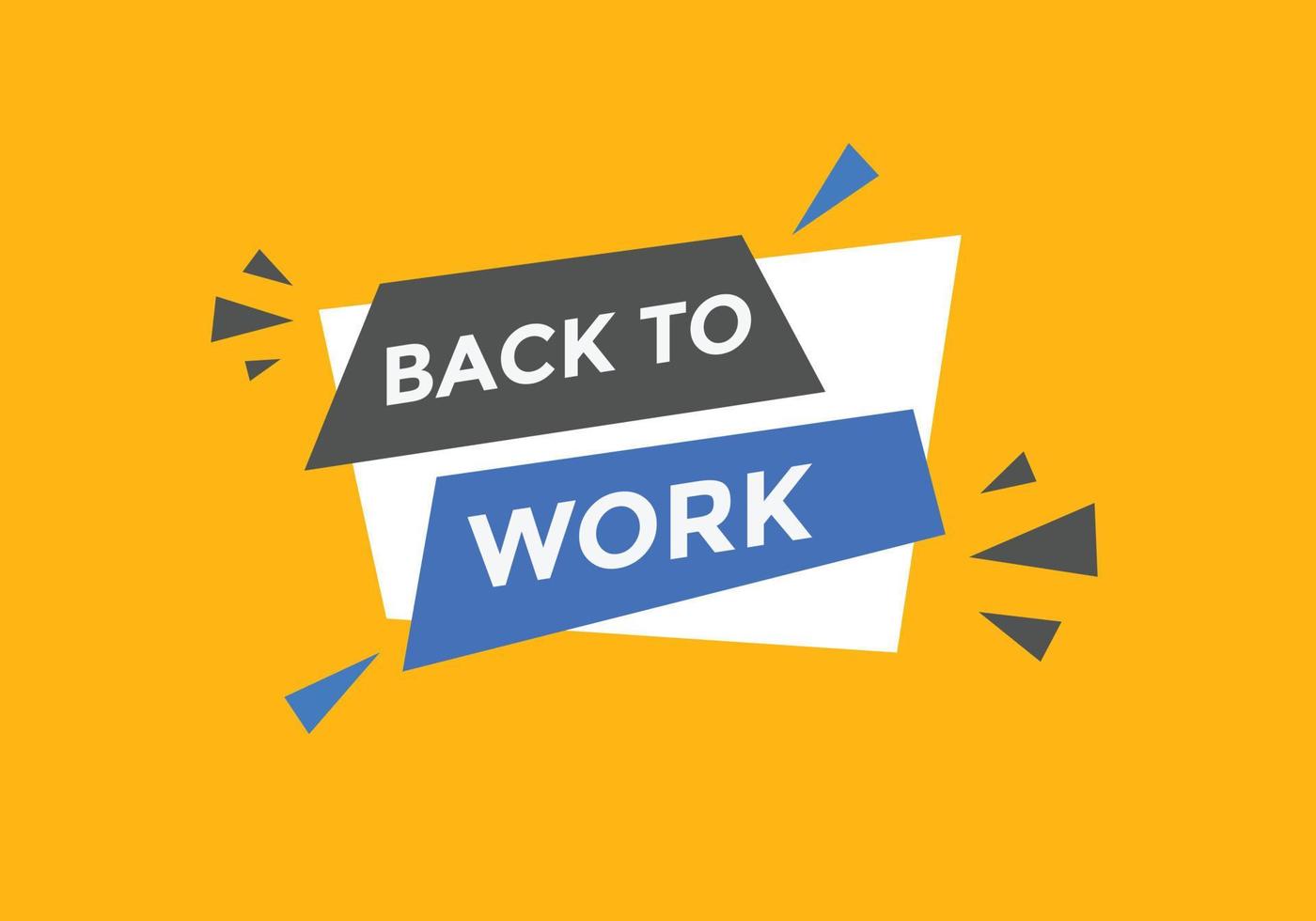 Back to work button.  Back to work speech bubble. Back to work banner label template. Vector Illustration