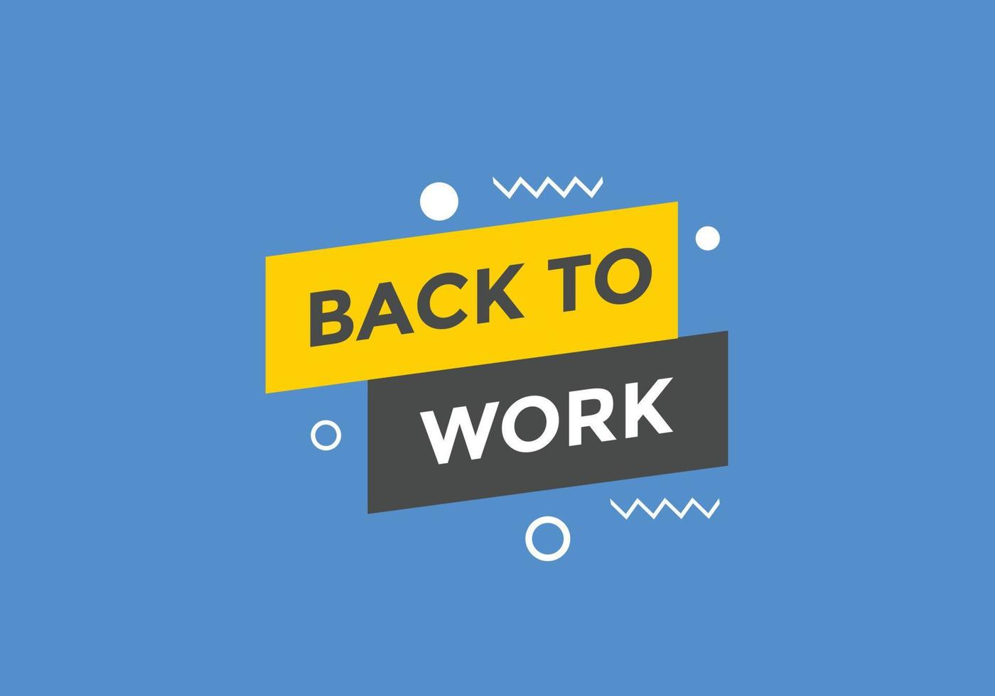 Back to work button.  Back to work speech bubble. Back to work banner label template. Vector Illustration