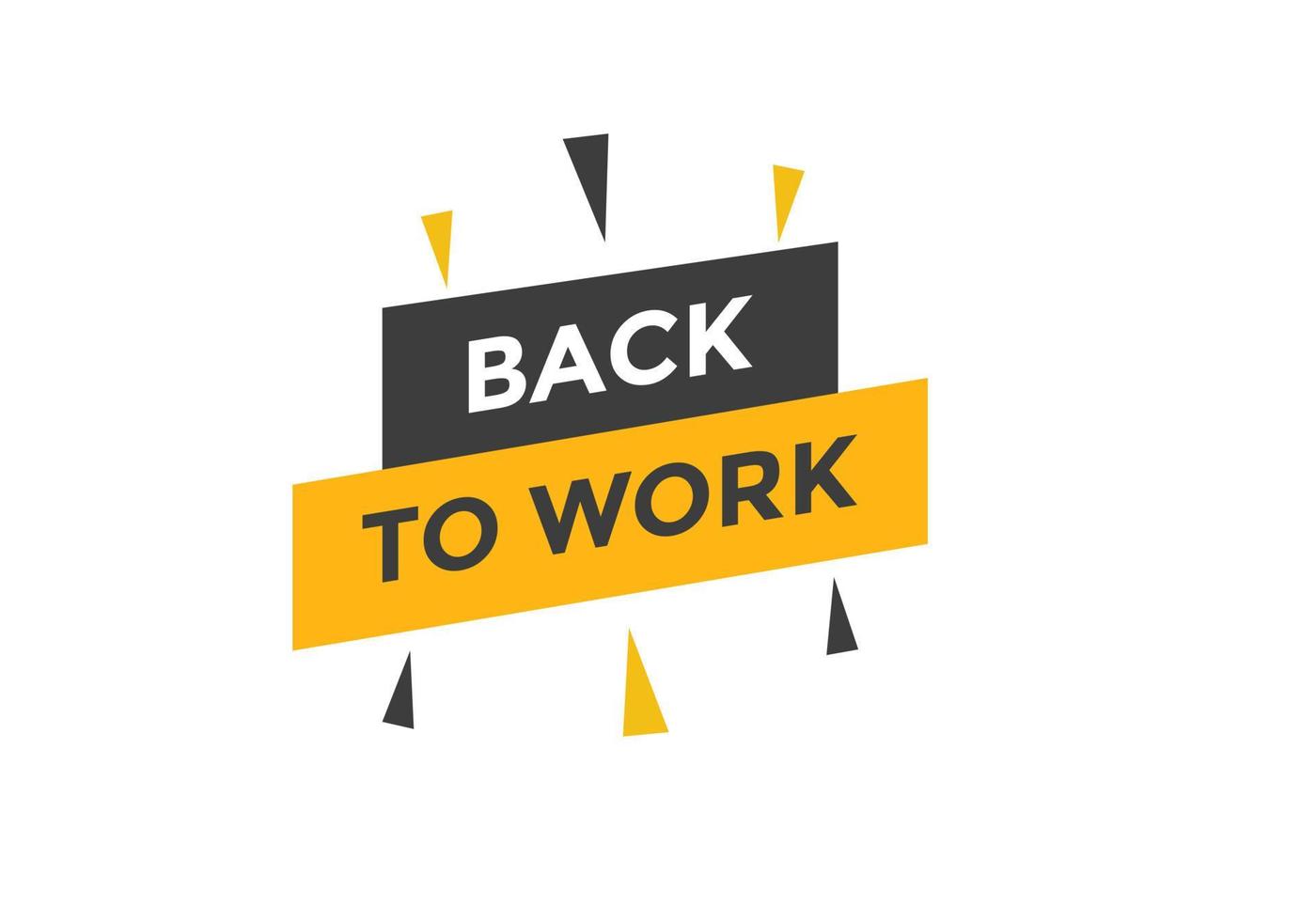 Back to work button.  Back to work speech bubble. Back to work banner label template. Vector Illustration