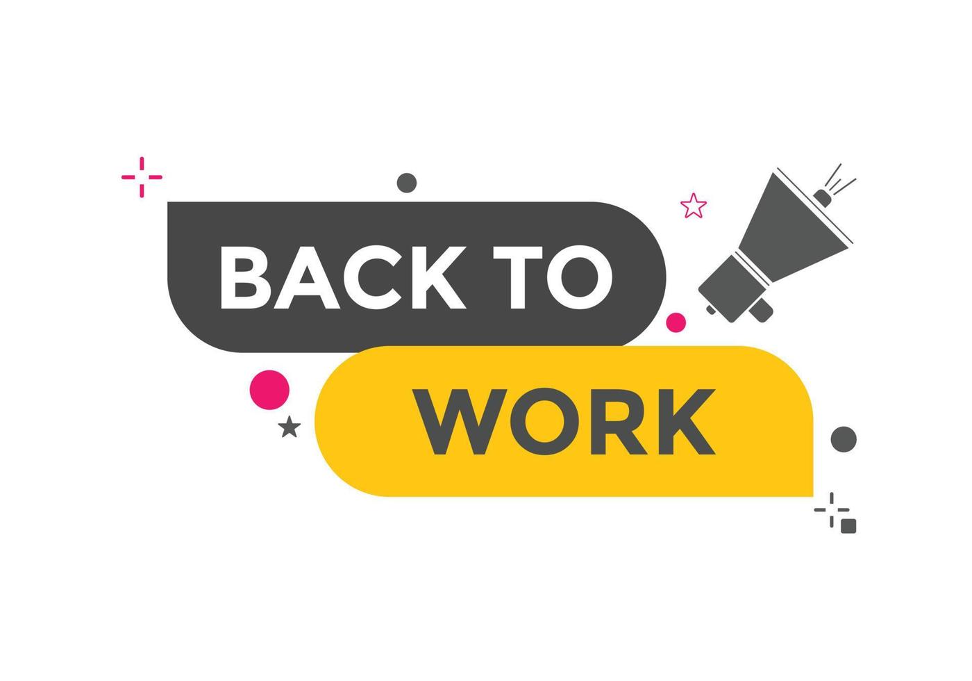 Back to work button.  Back to work speech bubble. Back to work banner label template. Vector Illustration