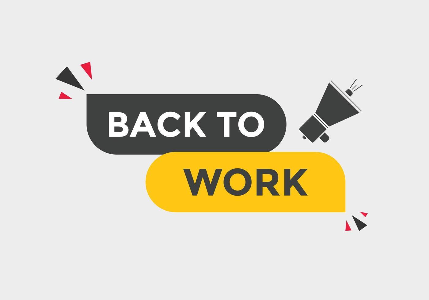 Back to work button.  Back to work speech bubble. Back to work banner label template. Vector Illustration