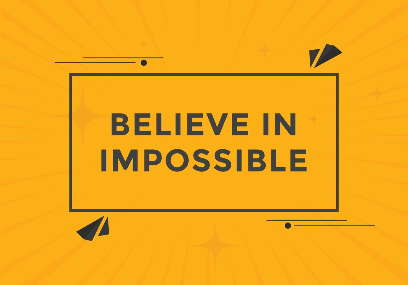 Believe in impossible button.  Believe in impossible speech bubble. Believe in impossible banner label template vector