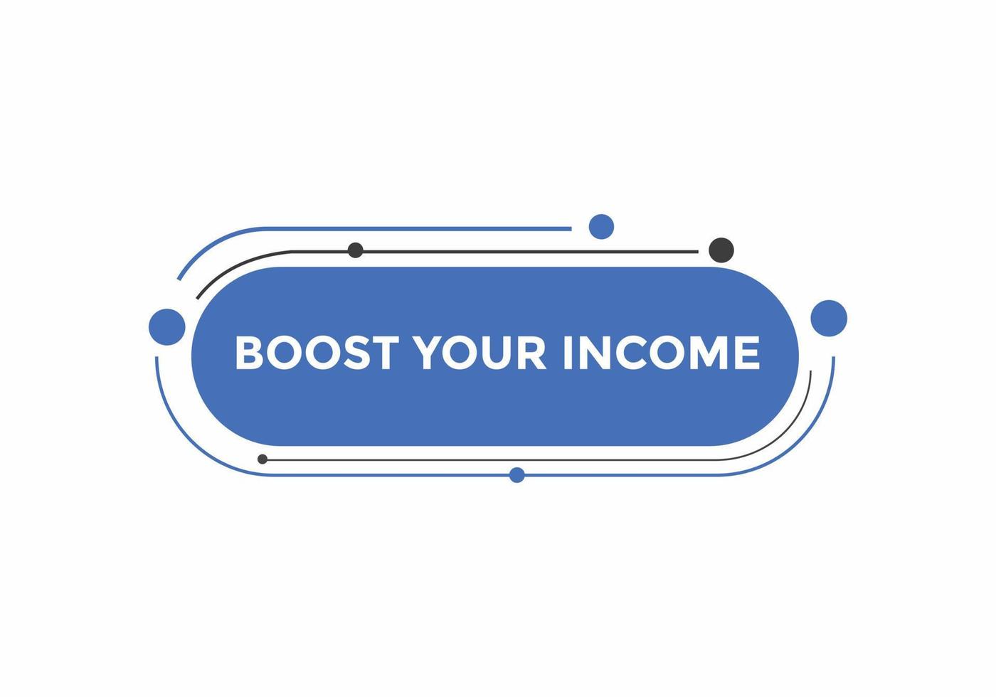 Boost your income button. speech bubble. Boost you, income Colorful web banner. vector illustration