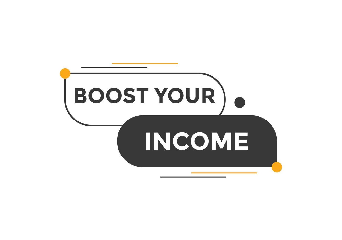 Boost your income button. speech bubble. Boost you, income Colorful web banner. vector illustration