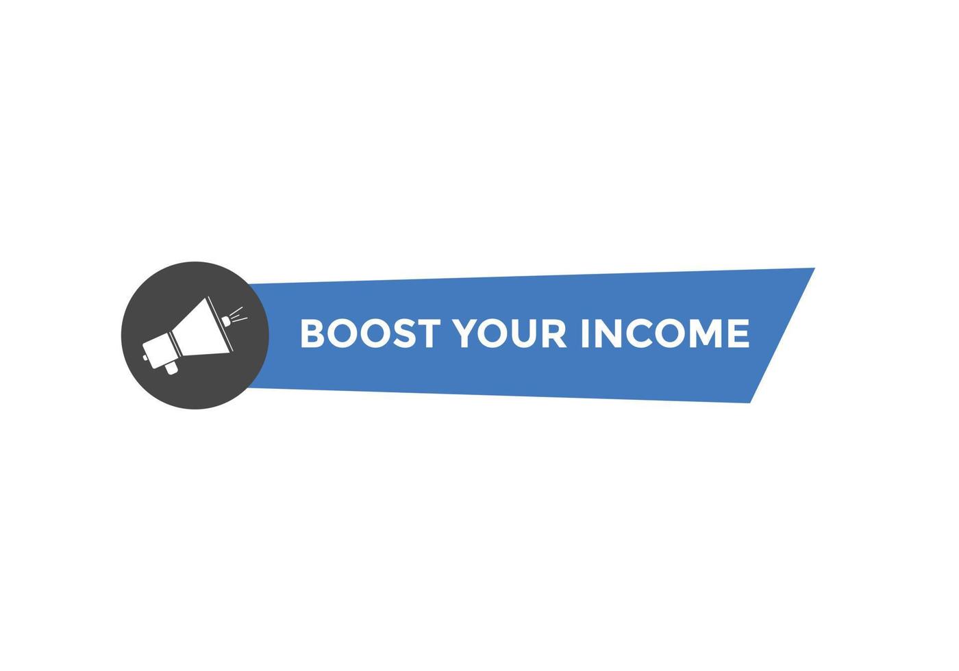 Boost your income button. speech bubble. Boost you, income Colorful web banner. vector illustration
