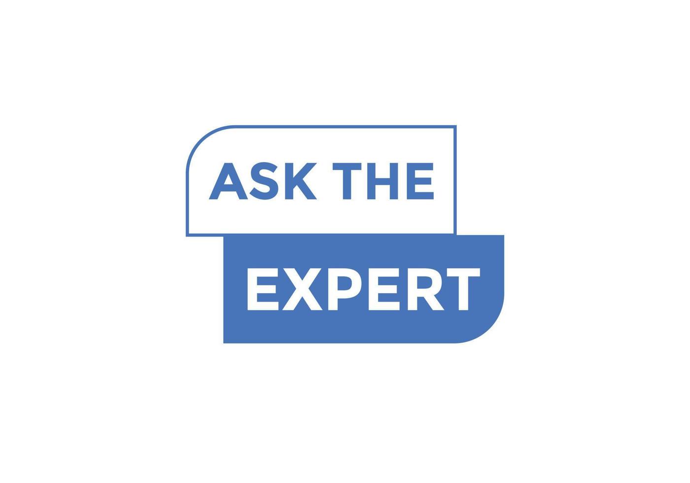 Ask the Expert button.  Ask Expert speech bubble. ask expert banner label vector