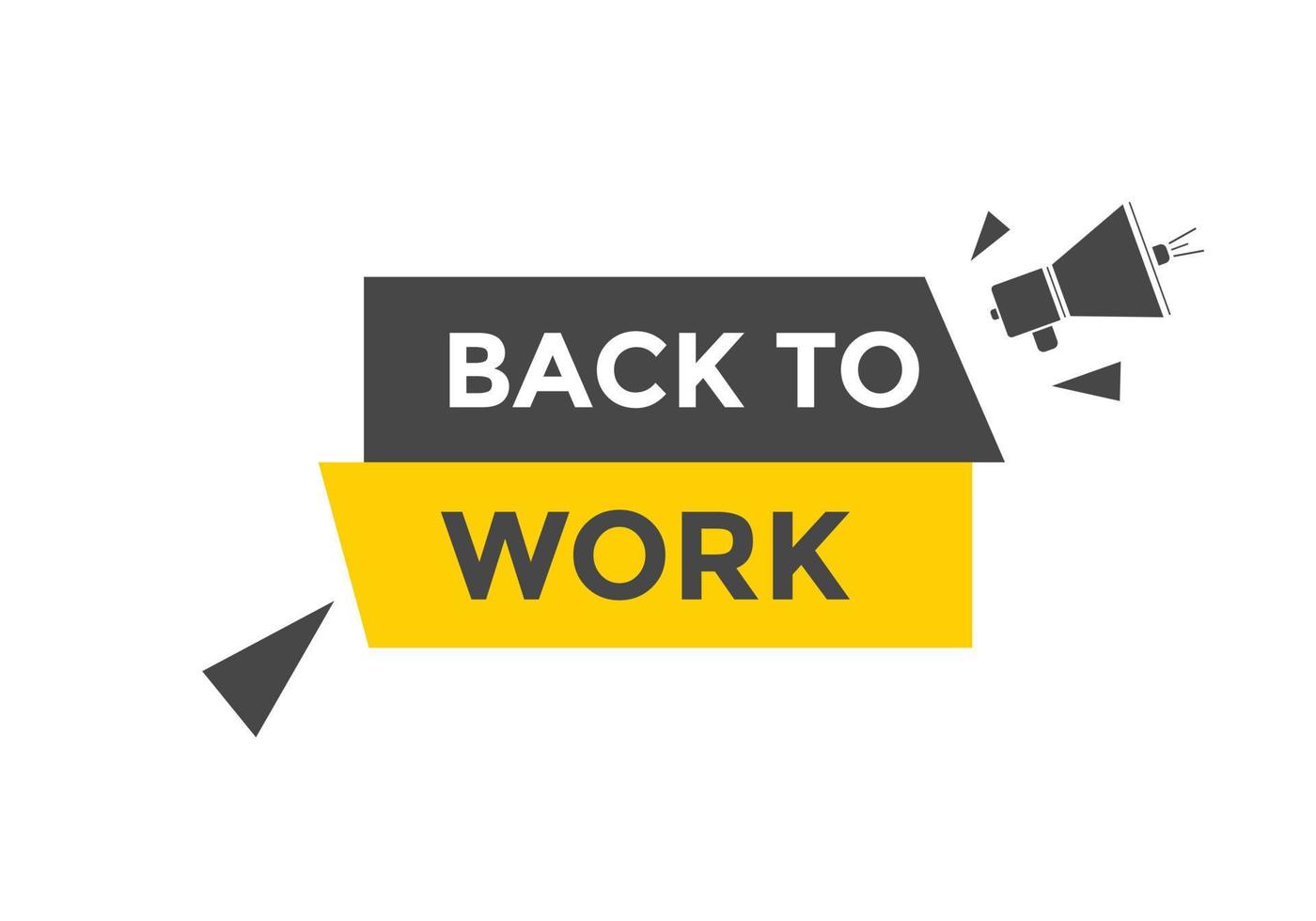 Back to work button.  Back to work speech bubble. Back to work banner label template. Vector Illustration