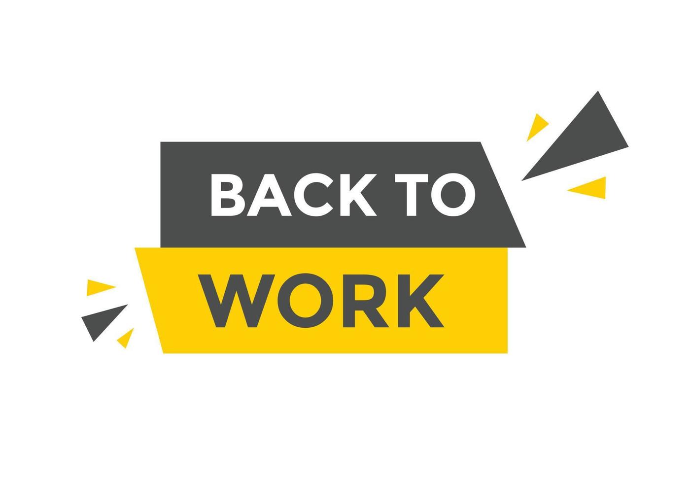 Back to work button.  Back to work speech bubble. Back to work banner label template. Vector Illustration