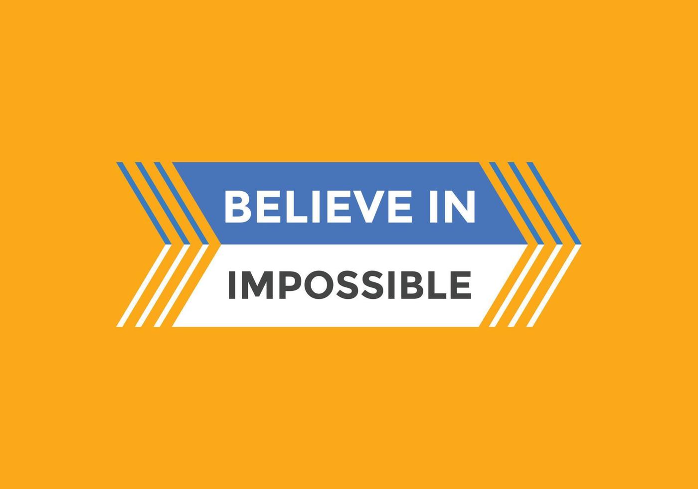 Believe in impossible button.  Believe in impossible speech bubble. Believe in impossible banner label template vector