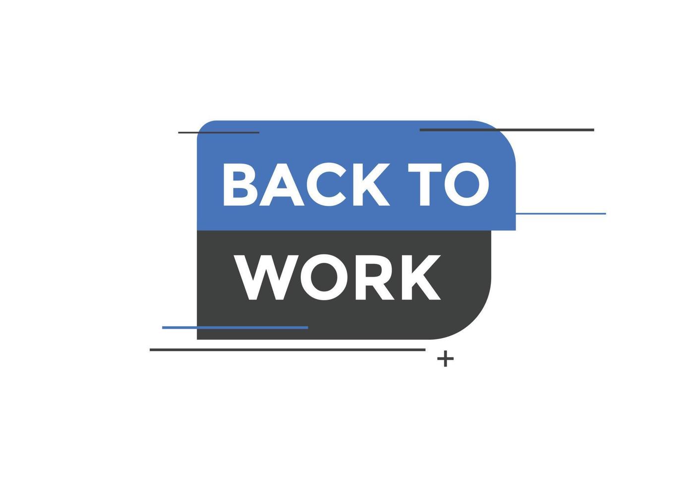 Back to work button.  Back to work speech bubble. Back to work banner label template. Vector Illustration