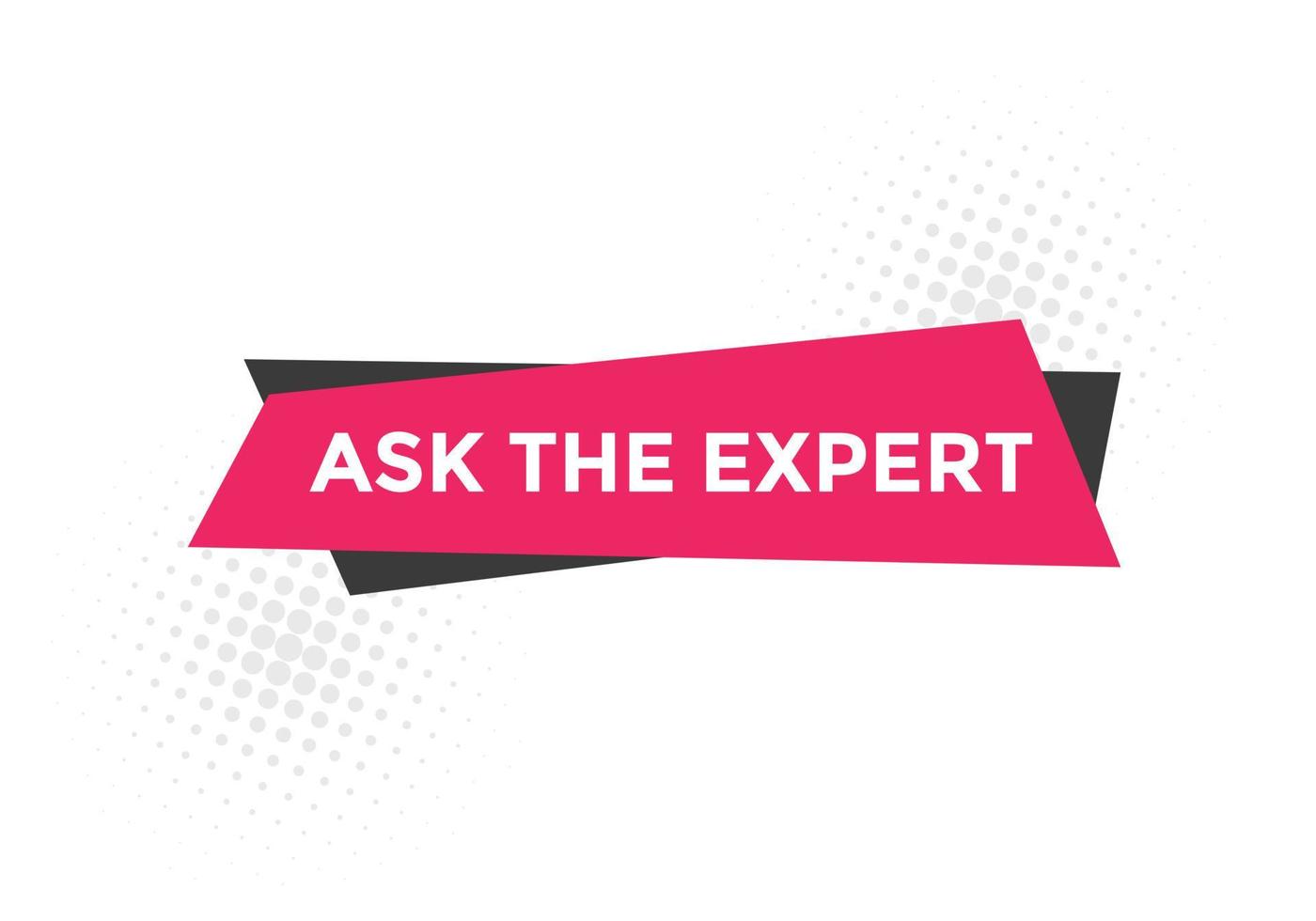 Ask the Expert button.  Ask Expert speech bubble. ask expert banner label vector