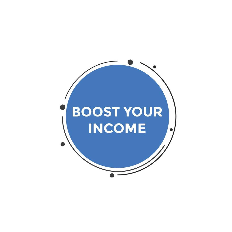 Boost your income button. speech bubble. Boost you, income Colorful web banner. vector illustration