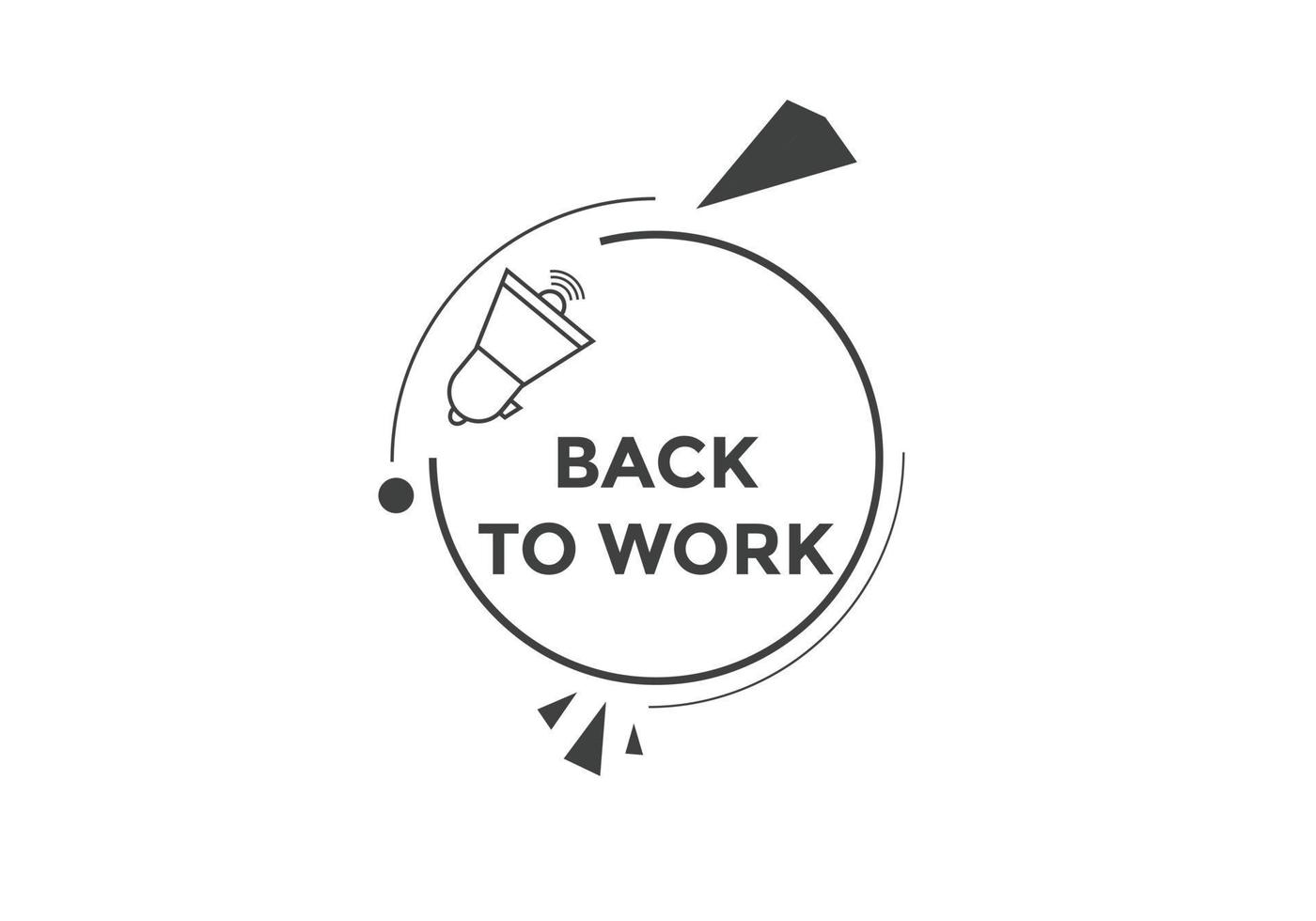 Back to work button.  Back to work speech bubble. Back to work banner label template. Vector Illustration