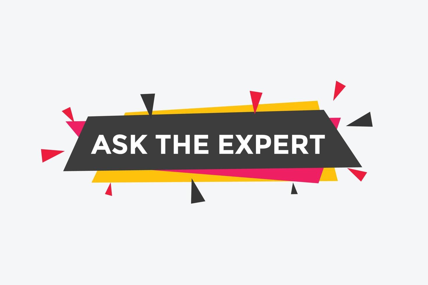 Ask the Expert button.  Ask Expert speech bubble. ask expert banner label vector