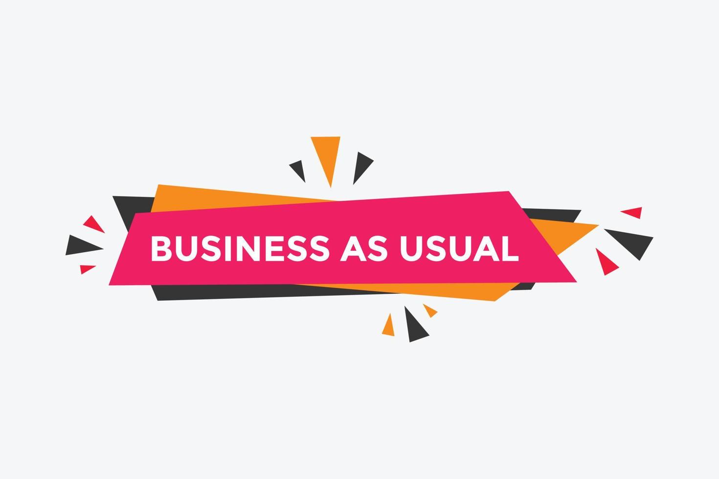 Business as usual button. speech bubble. Business as usual Colorful web banner. vector illustration