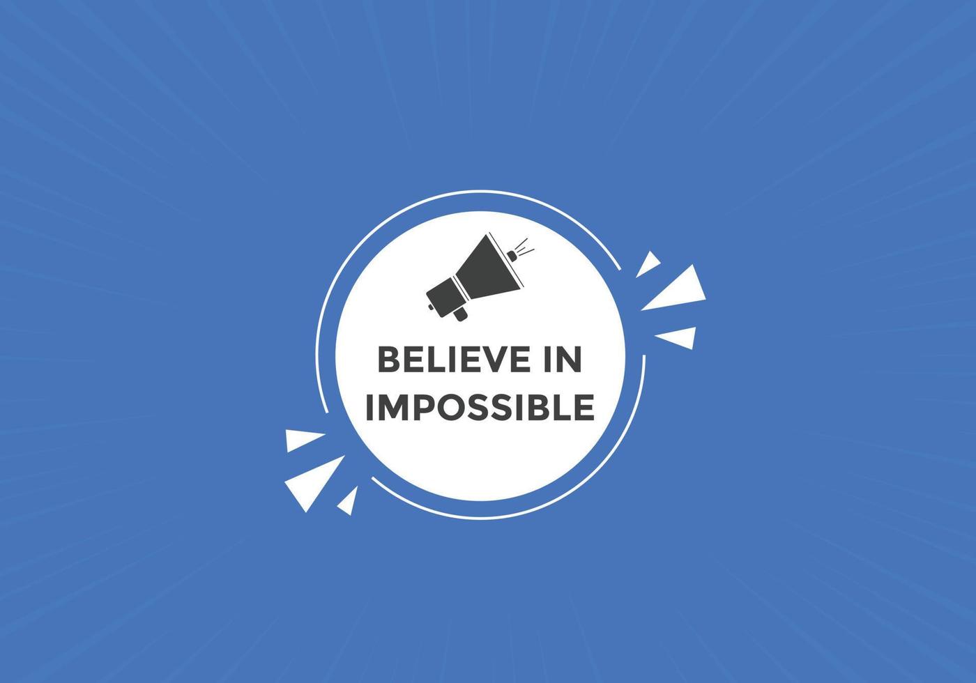 Believe in impossible button.  Believe in impossible speech bubble. Believe in impossible banner label template vector