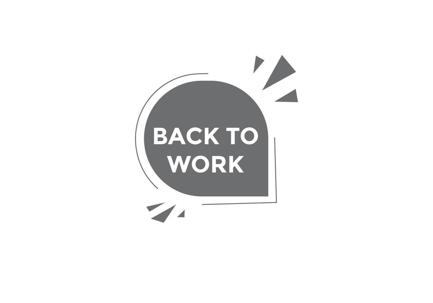 Back to work button.  Back to work speech bubble. Back to work banner label template. Vector Illustration