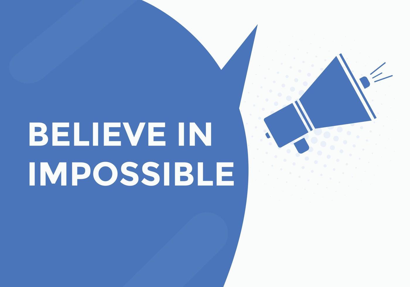 Believe in impossible button.  Believe in impossible speech bubble. Believe in impossible banner label template vector