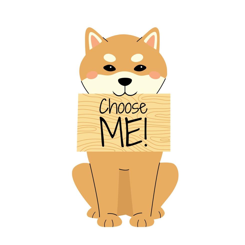 Cute shiba inu is sitting and holding a board with coose me a message. Buying a puppy concept. Vector character in hand-drawn style. Perfect for an animal blog, pet store or shelter advertising.