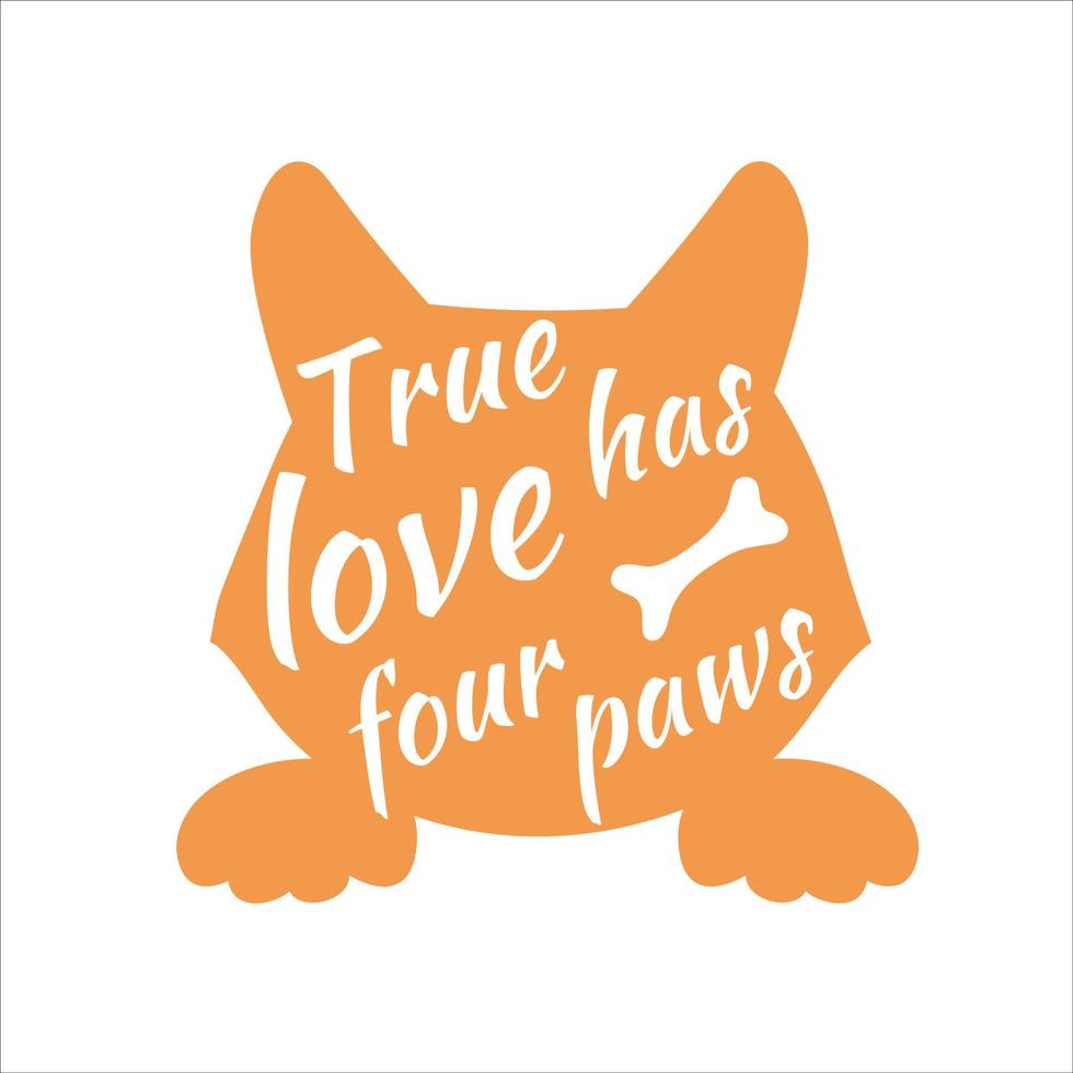 The silhouette of a corgi dog with a phrase. The true love has four paws. Vector typographic composition. Perfect as a sticker, poster, print or notebook