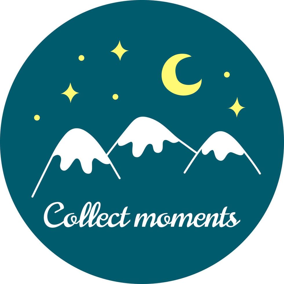 Round composition with the image of mountains and the night sky. Vector illustration with collect moments message in hand-drawn style. Perfect for the design of notebooks, T-shirts, travel advertising