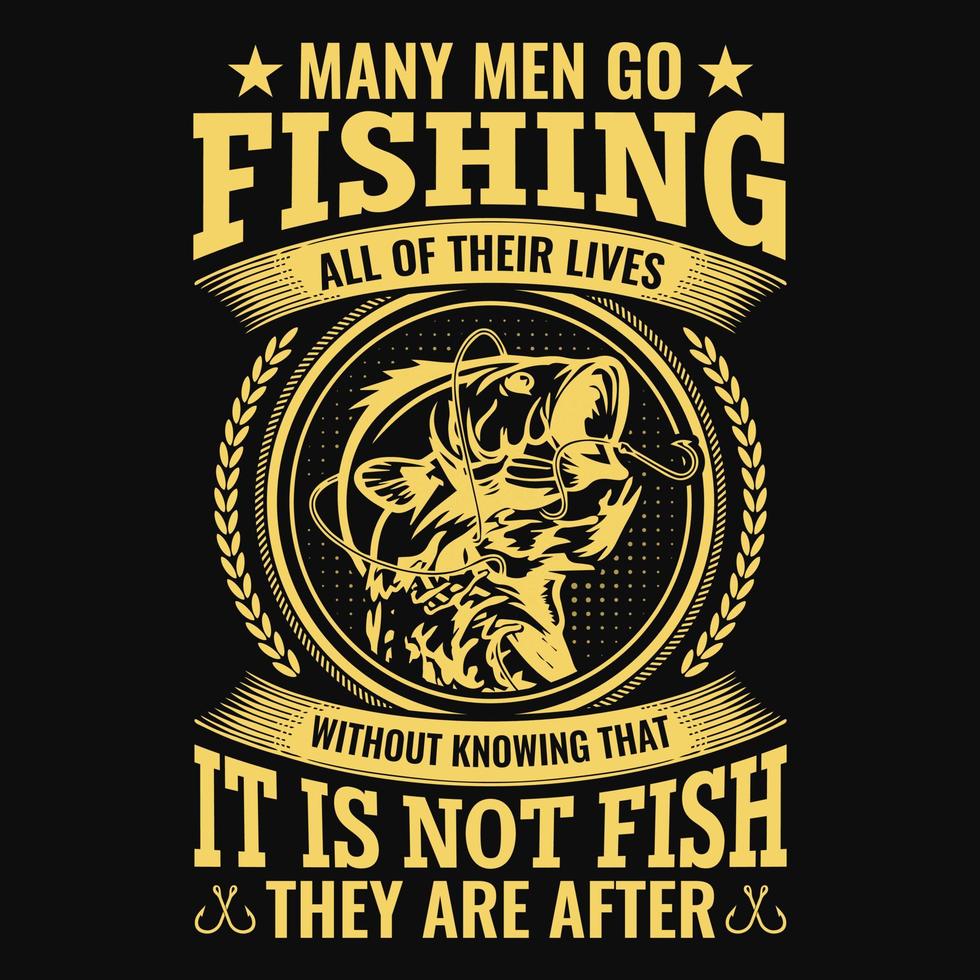 muchos hombres van a pescar toda su vida sin saber que no es pescado lo que buscan - pescador, barco, vector de pescado, emblemas de pesca antiguos, etiquetas de pesca, insignias - diseño de camisetas de pesca